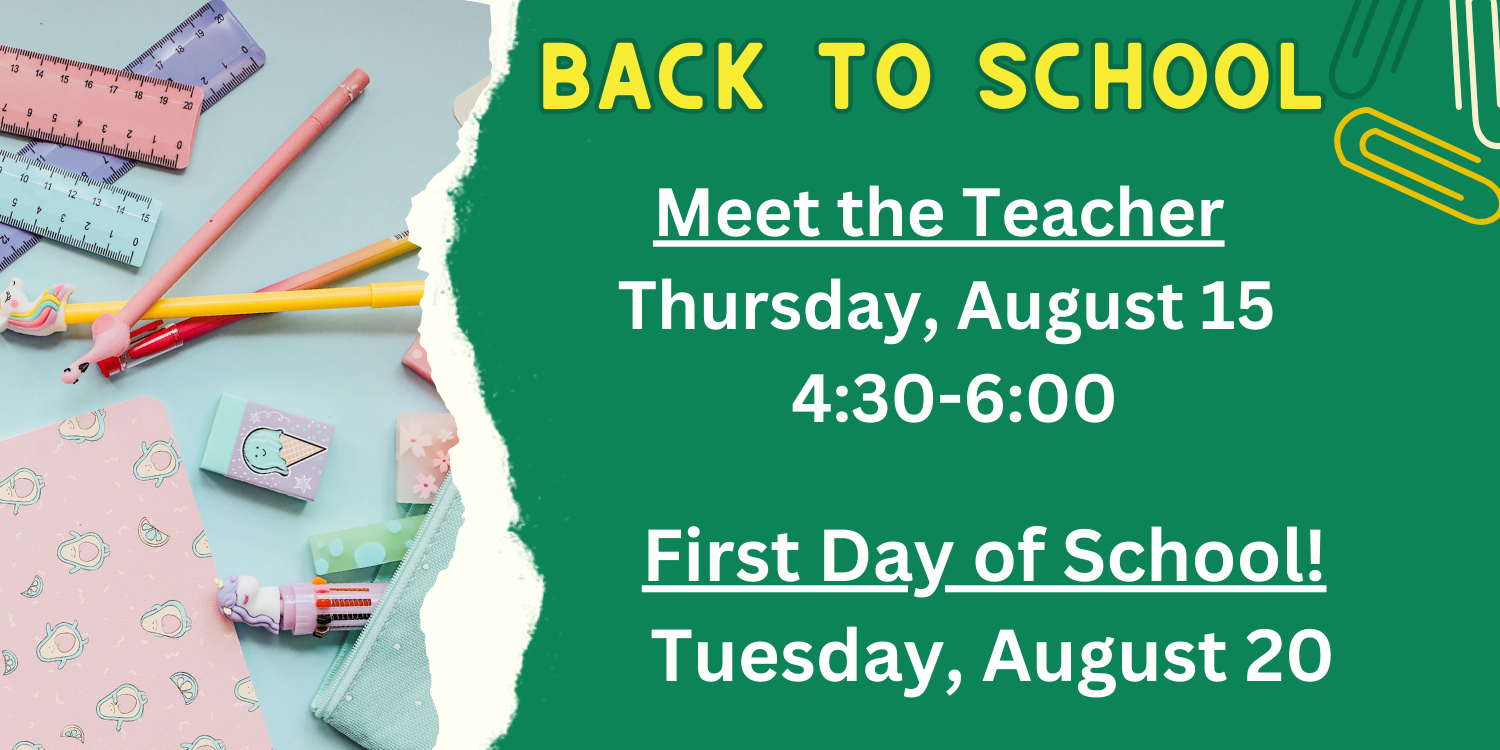 Back to School Dates Meet the Teacher Thursday August 15 4:30-6:00  First Day of School Tuesday Aug